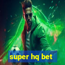 super hq bet